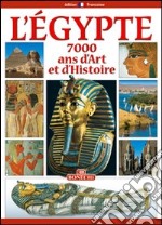 Egitto. 7000 anni di storia. Ediz. francese libro