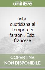 Vita quotidiana al tempo dei faraoni. Ediz. francese libro