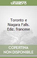 Toronto e Niagara Falls. Ediz. francese libro