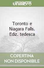 Toronto e Niagara Falls. Ediz. tedesca libro