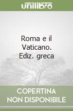 Roma e il Vaticano. Ediz. greca libro