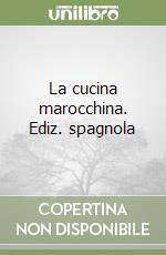 La cucina marocchina. Ediz. spagnola libro