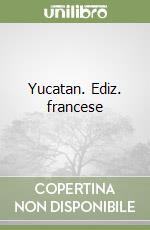 Yucatan. Ediz. francese libro