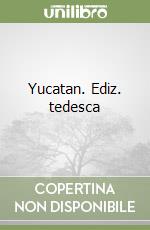 Yucatan. Ediz. tedesca libro