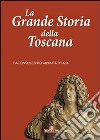 La grande storia della Toscana. Ediz. illustrata. Vol. 3: Dal cinquecento all'unità d'Italia libro