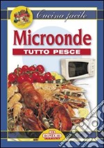 Microonde. Tutto pesce libro