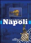 Arte e storia di Napoli. Ediz. a colori libro
