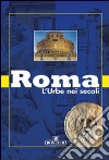 Roma Urbe nei secoli. Ediz. a colori libro