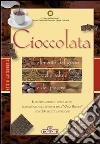 Cioccolata. Alimento del gusto, della salute e del piacere. Ediz. a colori libro