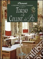 Torino e le colline del Po. Piemonte: il territorio, la cucina, le tradizioni. Vol. 2 libro