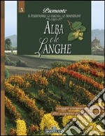 Alba e le Langhe. Piemonte: il territorio, la cucina, le tradizioni. Vol. 3 libro