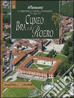 Cuneo, Bra e il Roero. Piemonte: il territorio, la cucina, le tradizioni. Vol. 5 libro