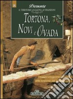 Tortona, Novi e Ovada. Piemonte: il territorio, la cucina, le tradizioni. Vol. 8 libro