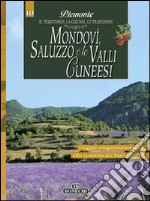 Mondovì, Saluzzo e le valli cuneesi. Piemonte: il territorio, la cucina, le tradizioni. Vol. 10 libro