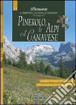 Pinerolo, Alpi e Canavese. Piemonte: il territorio, la cucina, le tradizioni. Vol. 11 libro