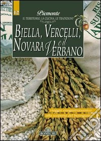 Biella, Vercelli, Novara e il Verbano. Piemonte: il territorio, la cucina, le tradizioni. Vol. 12 libro
