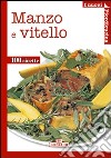 Manzo e vitello. Ediz. a colori libro