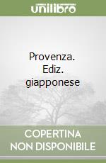 Provenza. Ediz. giapponese libro