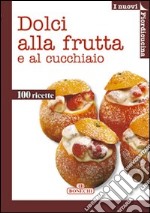 Dolci alla frutta e al cucchiaio libro