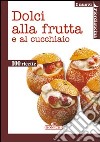 Dolci alla frutta e al cucchiaio libro