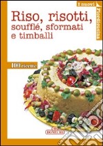 Riso, risotti, soufflé, sformati e timballi libro