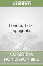 Londra. Ediz. spagnola libro