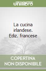 La cucina irlandese. Ediz. francese libro