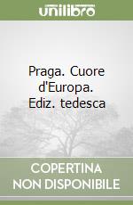 Praga. Cuore d'Europa. Ediz. tedesca