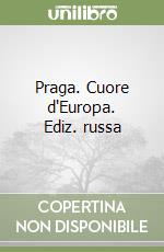 Praga. Cuore d'Europa. Ediz. russa libro