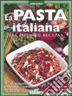 La pasta italiana. Las mejores recetas. Ediz. a colori libro