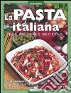 La pasta italiana. Las mejores recetas. Ediz. a colori libro