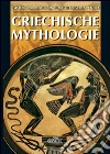 Griechische mythologie. Der Trojanische krieg, die Odyssee und die Aneis. Ediz. illustrata libro