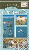 Il Delta del Po. Ediz. illustrata libro