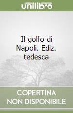 Il golfo di Napoli. Ediz. tedesca libro