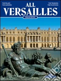 Tutta Versailles. Ediz. inglese