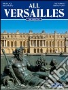 Tutta Versailles. Ediz. inglese libro di D'Hoste J. Georges