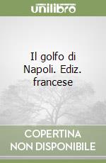 Il golfo di Napoli. Ediz. francese libro