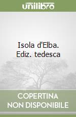 Isola d'Elba. Ediz. tedesca libro