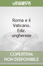 Roma e il Vaticano. Ediz. ungherese