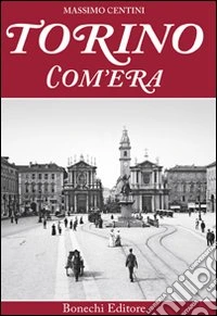 Torino com'era. Ediz. a colori