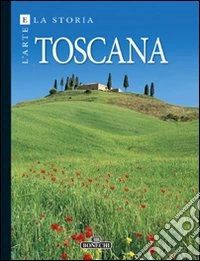 Toscana. Arte e storia