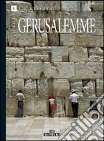 Arte e storia di Gerusalemme. 3000 anni della Città Santa