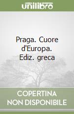Praga. Cuore d'Europa. Ediz. greca