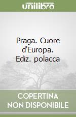 Praga. Cuore d'Europa. Ediz. polacca libro