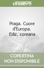 Praga. Cuore d'Europa. Ediz. coreana