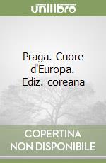 Praga. Cuore d'Europa. Ediz. coreana libro