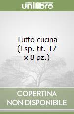 Tutto cucina (Esp. tit. 17 x 8 pz.) libro