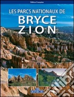 I parchi nazionali di Bryce Zion. Ediz. francese