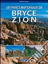 I parchi nazionali di Bryce Zion. Ediz. francese libro