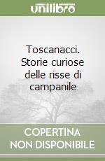 Toscanacci. Storie curiose delle risse di campanile